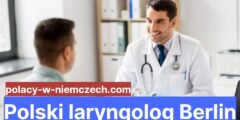 Polski laryngolog Berlin – lekarze specjaliści w laryngologii