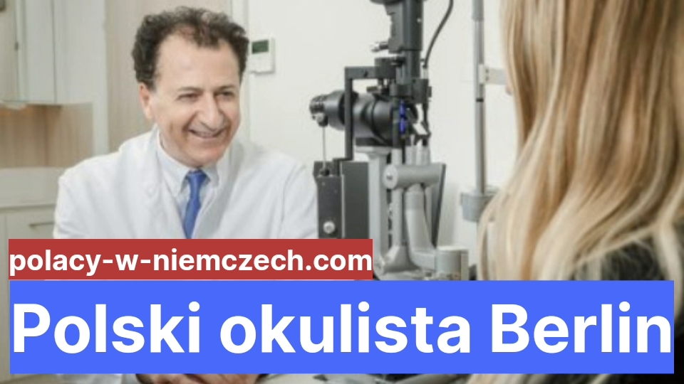 Polski Okulista Berlin Najlepsi Polscy Okuliści W Berlinie Polacy W Niemczech 8995