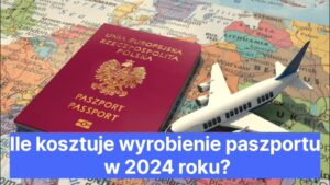 Ile kosztuje wyrobienie paszportu w 2024