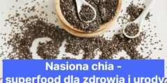 Nasiona chia – superfood dla zdrowia i urody