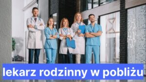 lekarz rodzinny w pobliżu