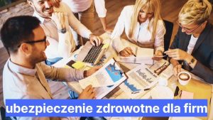 ubezpieczenie zdrowotne dla firm