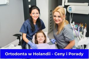 Ortodonta w Holandii - Ceny i Porady