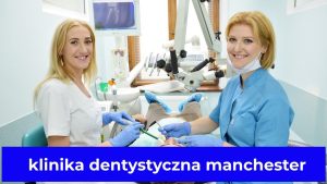 klinika dentystyczna manchester