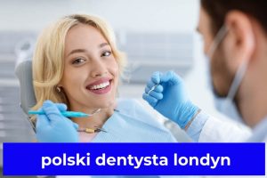 polski dentysta londyn