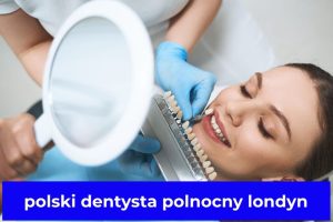 polski dentysta polnocny londyn