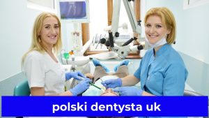 polski dentysta uk