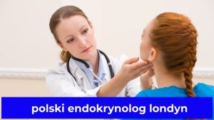 polski endokrynolog londyn