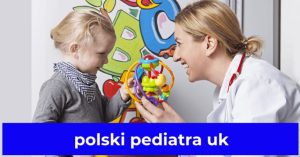 polski pediatra uk