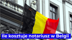 Ile kosztuje notariusz w Belgii