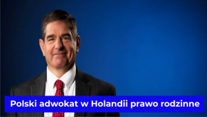 Polski adwokat w Holandii prawo rodzinne