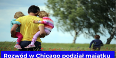 Rozwód w Chicago podział majątku