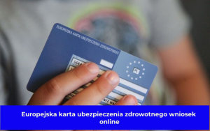 europejska karta ubezpieczenia zdrowotnego wniosek online