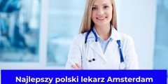 Najlepszy polski lekarz Amsterdam – Adresy, numery + ceny