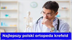 Najlepszy polski ortopeda krefeld