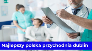 Najlepszy polska przychodnia dublin