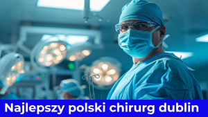 Najlepszy polski chirurg dublin