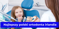 Najlepszy polski ortodonta irlandia