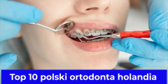 Top 10 polski ortodonta holandia – Najlepsze kliniki ortodontyczne